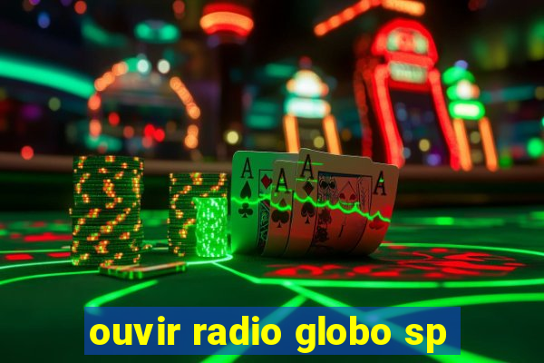 ouvir radio globo sp